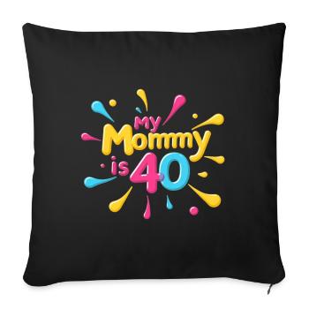 My Mommy is 40 Years Old 40th Moms Birthday - Sofa pillowcase 17,3'' x 17,3'' (45 x 45 cm) - black - Front