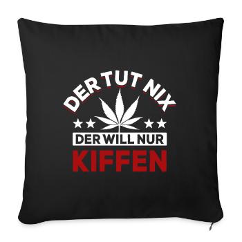 Der tut nix der will nur Kiffen - Spruch - Sofakissenbezug 45 x 45 cm - Schwarz - Vorne