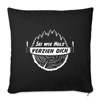 Sei wie Holz verzieh dich - Sofakissenbezug 45 x 45 cm - Schwarz - Vorne