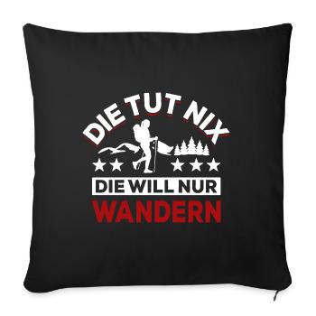 Die tut nix die will nur wandern - Spruch - Sofakissenbezug 45 x 45 cm - Schwarz - Vorne