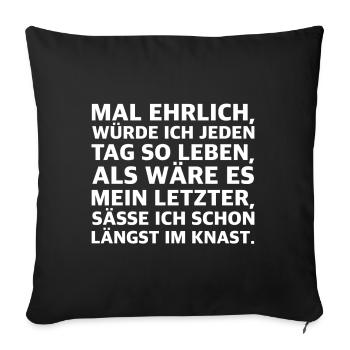 Lebe jeden Tag, als wärs dein Letzter | Sarkasmus - Sofakissenbezug 45 x 45 cm - Schwarz - Vorne