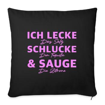 Ich lecke schlucke sauge | Tequila, Party, Freunde - Sofakissenbezug 45 x 45 cm - Schwarz - Vorne
