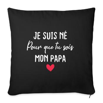 Je suis né pour que tu sois mon papa - Housse de coussin décorative 45 x 45 cm - noir - Devant