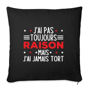 J'ai pas toujours raison mais j'ai jamais tort - Housse de coussin décorative 45 x 45 cm - noir - Devant