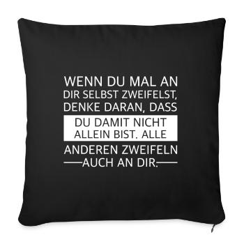 Zweifel nicht an dir selbst, die andern tun es - Sofakissenbezug 45 x 45 cm - Schwarz - Vorne