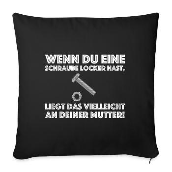 Du hast eine Schraube Locker | lustige Sprüche - Sofakissenbezug 45 x 45 cm - Schwarz - Vorne