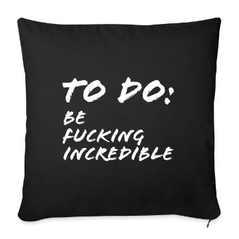 To Do Be fucking incredible - Sofa pillowcase 17,3'' x 17,3'' (45 x 45 cm) - black - Front