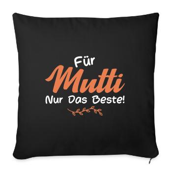 Für Mutti nur das Beste! - Sofakissenbezug 45 x 45 cm - Schwarz - Vorne