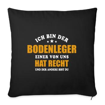 Ich bin der Bodenleger - einer von uns hat Recht - Sofakissenbezug 45 x 45 cm - Schwarz - Vorne