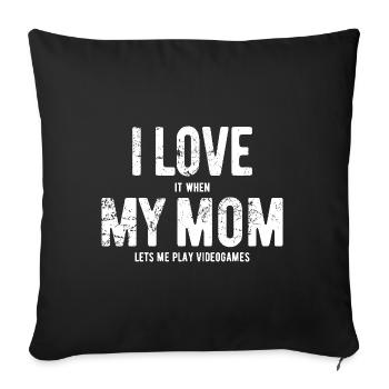 I love my mom - videogames - gift - Sofa pillowcase 17,3'' x 17,3'' (45 x 45 cm) - black - Front