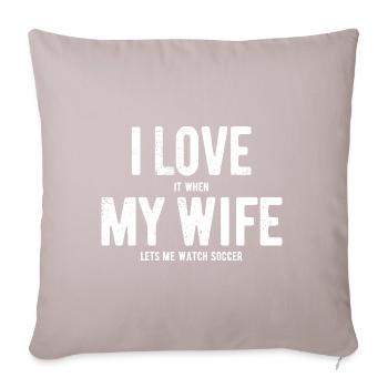 I love my wife - watch soccer - gift - Sofa pillowcase 17,3'' x 17,3'' (45 x 45 cm) - light taupe - Front