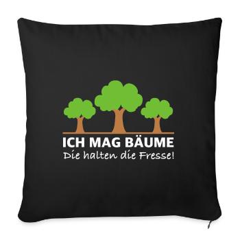 Ich mag Bäume, die halten die Fresse, Sprüche - Sofakissenbezug 45 x 45 cm - Schwarz - Vorne