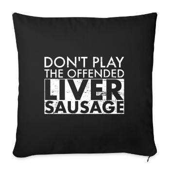 Don't Play The Offended Liver Sausage Denglisch - Sofakissenbezug 45 x 45 cm - Schwarz - Vorne