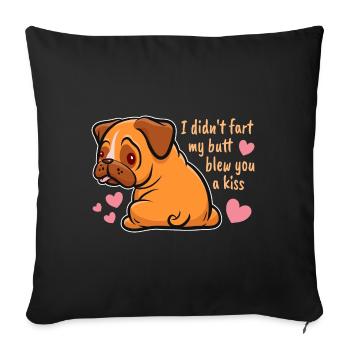 I didn't fart my butt blew you a kiss, Mops Spruch - Sofakissenbezug 45 x 45 cm - Schwarz - Vorne
