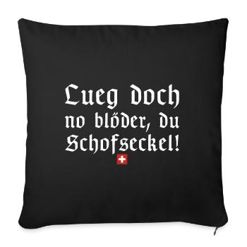 Lueg doch no blöder du Schofseckel | Schweiz - Sofakissenbezug 45 x 45 cm - Schwarz - Vorne