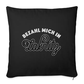 Bezahl mich in Lakritz - naschen - Spruch - Sofakissenbezug 45 x 45 cm - Schwarz - Vorne
