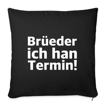 Brüeder ich han Termin | lustige Sprüche - Sofakissenbezug 45 x 45 cm - Schwarz - Vorne