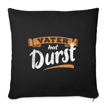 Vater hat Durst - Vatertag - Trinken Männertag - Sofakissenbezug 45 x 45 cm - Schwarz - Vorne