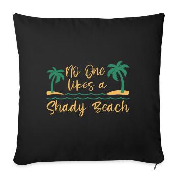 No One Likes A Shady Beach Vacation Mode Traveling - Sofakissenbezug 45 x 45 cm - Schwarz - Vorne