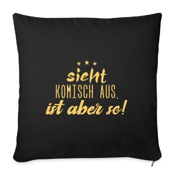 Sieht komisch aus, ist aber so!! - Sofakissenbezug 45 x 45 cm - Schwarz - Vorne