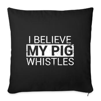 I Believe My Pig Whistles Denglisch - Sofakissenbezug 45 x 45 cm - Schwarz - Vorne