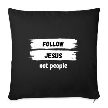 Follow Jesus not people Christian Gift - Sofa pillowcase 17,3'' x 17,3'' (45 x 45 cm) - black - Front