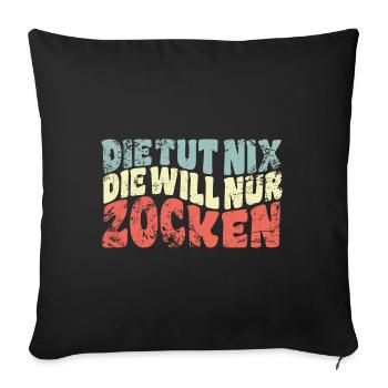 Die tut nix, die will nur zocken - Spruch - Sofakissenbezug 45 x 45 cm - Schwarz - Vorne