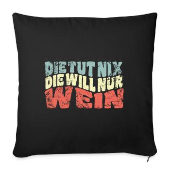 Die tut nix, die will nur Wein - Spruch - Sofakissenbezug 45 x 45 cm - Schwarz - Vorne