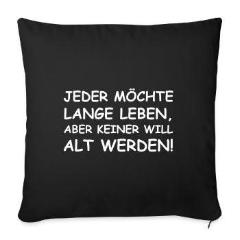 Keiner will alt werden | lustige Sprüche, Jung - Sofakissenbezug 45 x 45 cm - Schwarz - Vorne