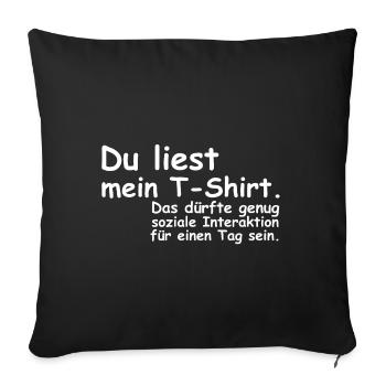 Du liest mein T Shirt | soziale Interaktion - Sofakissenbezug 45 x 45 cm - Schwarz - Vorne