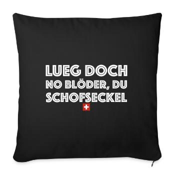 Lueg doch no blöder du Schofseckel | Schweiz - Sofakissenbezug 45 x 45 cm - Schwarz - Vorne
