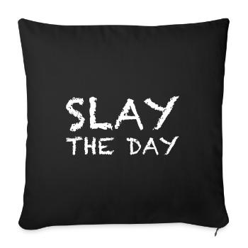 Kill the Day | Slay the Day Tee - Sofa pillowcase 17,3'' x 17,3'' (45 x 45 cm) - black - Front