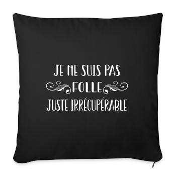je ne suis pas folle juste irrécupérable - Housse de coussin décorative 45 x 45 cm - noir - Devant