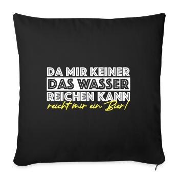 Reicht mir ein Bier | Wasser, lustige Sprüche - Sofakissenbezug 45 x 45 cm - Schwarz - Vorne