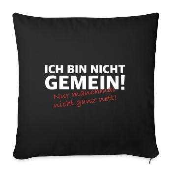 Ich bin nicht gemein | lustige Sprüche, Sarkasmus - Sofakissenbezug 45 x 45 cm - Schwarz - Vorne