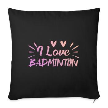 I love badminton - Sofa pillowcase 17,3'' x 17,3'' (45 x 45 cm) - black - Front