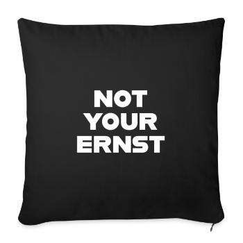 NOT YOUR ERNST lustiger Spruch denglisch Geschenk - Sofakissenbezug 45 x 45 cm - Schwarz - Vorne