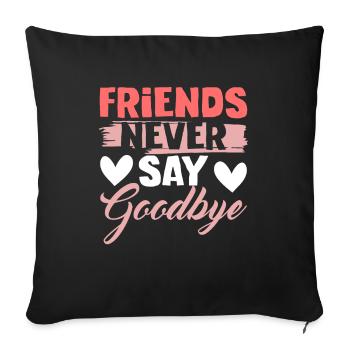 friends don't say goodbye - Sofa pillowcase 17,3'' x 17,3'' (45 x 45 cm) - black - Front