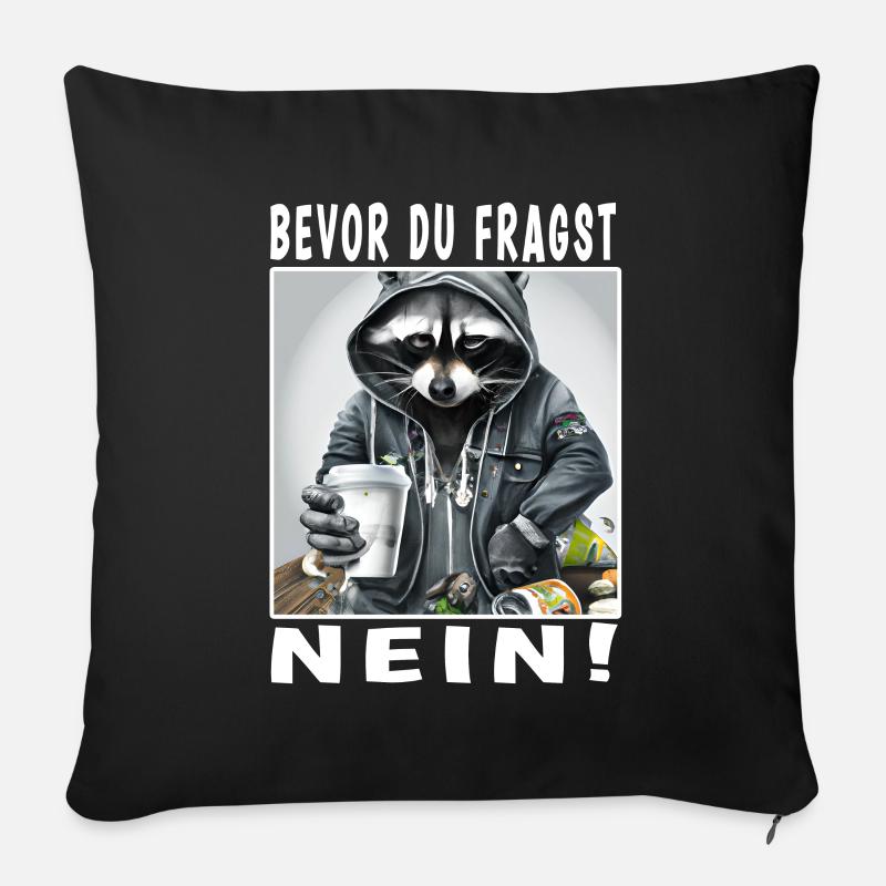 Bevor du fragst nein Waschbär - Sofakissenbezug 45 x 45 cm - Schwarz