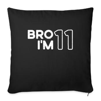 Bro I'm 11, 11 years old, 11th birthday - Sofa pillowcase 17,3'' x 17,3'' (45 x 45 cm) - black - Front