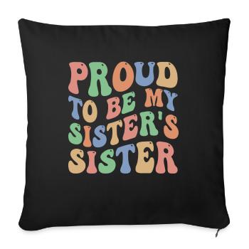 Proud To Be My Sister's Sister beste Schwestern - Sofa pillowcase 17,3'' x 17,3'' (45 x 45 cm) - black - Front