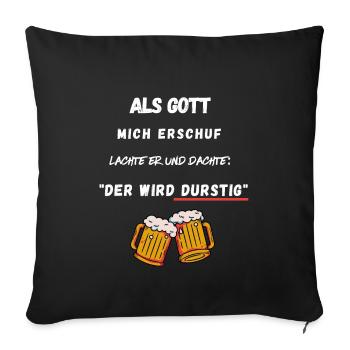 Bier - Als Gott mich erschuf, der wird durstig - Sofakissenbezug 45 x 45 cm - Schwarz - Vorne