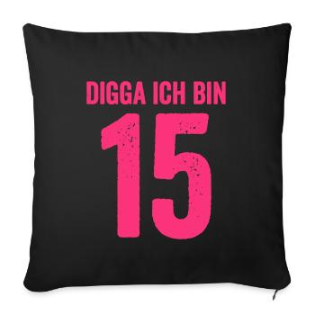 Digga Ich Bin 15 Jahre Mädchen 15. Geburtstag Lady - Sofakissenbezug 45 x 45 cm - Schwarz - Vorne