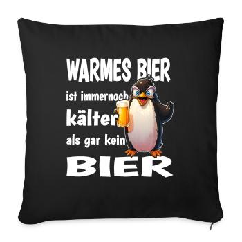Warmes Bier Ist Immernoch Kälter Als Gar Kein Bier - Sofakissenbezug 45 x 45 cm - Schwarz - Vorne