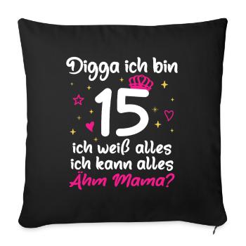 15. Geburtstag Mädchen Digga ich bin 15 - Sofakissenbezug 45 x 45 cm - Schwarz - Vorne