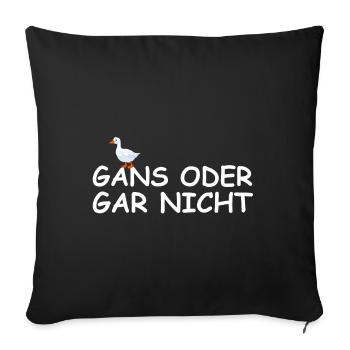Gans oder gar nicht | lustige Sprüche, Tierschutz - Sofakissenbezug 45 x 45 cm - Schwarz - Vorne