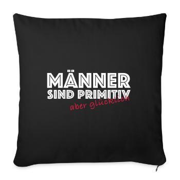 Männer sind primitiv aber glücklich | Sarkasmus - Sofakissenbezug 45 x 45 cm - Schwarz - Vorne