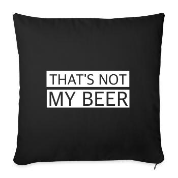 Das ist nicht mein Bier | lustige Sprüche, deutsch - Sofakissenbezug 45 x 45 cm - Schwarz - Vorne