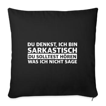 Du denkst ich bin sarkastisch | lustige Sprüche - Sofakissenbezug 45 x 45 cm - Schwarz - Vorne