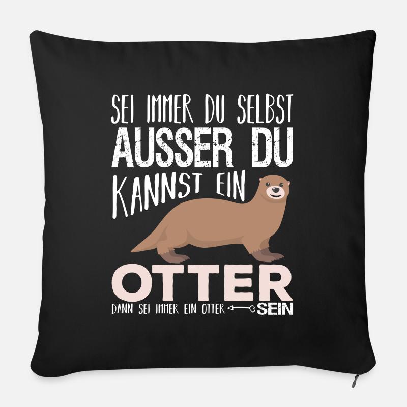 Sei immer du selbst ausser du kannst otter sein - Sofakissenbezug 45 x 45 cm - Schwarz
